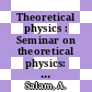 Theoretical physics : Seminar on theoretical physics: lectures : Trieste, 16.07.62-25.08.62 /