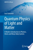 Quantum Physics of Light and Matter [E-Book] : A Modern Introduction to Photons, Atoms and Many-Body Systems /