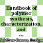 Handbook of polymer synthesis, characterization, and processing / [E-Book]