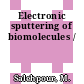 Electronic sputtering of biomolecules /