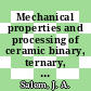 Mechanical properties and processing of ceramic binary, ternary, and composite systems : a collection of papers presented at the 32nd International Conference on Advanced Ceramics and Composites, January 27-February 1, 2008, Daytona Beach, Florida [E-Book] /