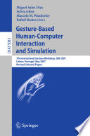Gesture-based human-computer interaction and simulation [E-Book] : 7th International Gesture Workshop, GW 2007, Lisbon, Portugal, May 23-25, 2007 : revised selected papers /
