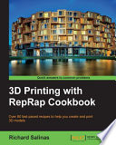 3D printing with RepRap Cookbook : over 80 fast-paced recipes to help you create and print 3D models [E-Book] /