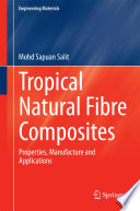 Tropical Natural Fibre Composites [E-Book] : Properties, Manufacture and Applications /