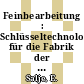 Feinbearbeitung : Schlüsseltechnologie für die Fabrik der Zukunft : Internationales Braunschweiger Feinbearbeitungskolloquium : 0005: Tagungsband : Braunschweig, 08.04.87-10.04.87.