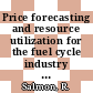 Price forecasting and resource utilization for the fuel cycle industry of the United States [E-Book]
