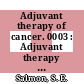 Adjuvant therapy of cancer. 0003 : Adjuvant therapy of cancer: international conference. 0003 : Tucson, AZ, 18.03.81-21.03.81.
