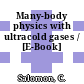 Many-body physics with ultracold gases / [E-Book]