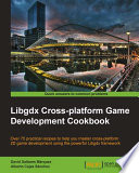Libgdx cross-platform game development cookbook : over 75 practical recipes to help you master cross-platform 2D game development using the powerful Libgdx framework [E-Book] /