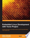 Embedded Linux development with Yocto project : develop fascinating Linux-based projects using the groundbreaking Yocto project tools [E-Book] /