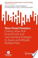Slow Onset Disasters [E-Book] : Linking Urban Built Environment and User-oriented Strategies to Assess and Mitigate Multiple Risks /