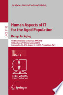 Human Aspects of IT for the Aged Population. Design for Aging [E-Book] : First International Conference, ITAP 2015, Held as Part of HCI International 2015, Los Angeles, CA, USA, August 2-7, 2015. Proceedings, Part I /