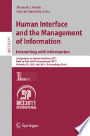 Human Interface and the Management of Information. Interacting with Information [E-Book] : Symposium on Human Interface 2011, Held as Part of HCI International 2011, Orlando, FL, USA, July 9-14, 2011, Proceedings, Part I /
