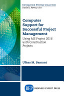 Computer support for successful project management : using MS Project 2016 with construction projects [E-Book] /