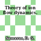 Theory of ion flow dynamics.