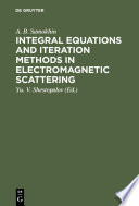 Integral equations and iteration methods in electromagnetic scattering [E-Book] /
