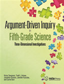 Argument-driven inquiry in fifth-grade science : three-dimensional investigation [E-Book] /
