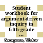 Student workbook for argument-driven inquiry in fifth-grade science : three-dimensional investigations [E-Book] /