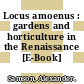 Locus amoenus : gardens and horticulture in the Renaissance [E-Book] /
