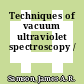 Techniques of vacuum ultraviolet spectroscopy /