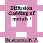 Diffusion cladding of metals /