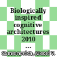 Biologically inspired cognitive architectures 2010 : proceedings of the First Annual Meeting of the BICA Society [E-Book] /