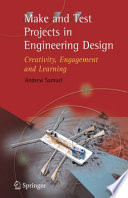 Make and Test Projects in Engineering Design [E-Book] : Creativity, Engagement and Learning /