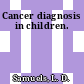 Cancer diagnosis in children.