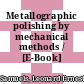 Metallographic polishing by mechanical methods / [E-Book]
