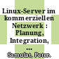 Linux-Server im kommerziellen Netzwerk : Planung, Integration, Betrieb /