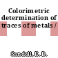 Colorimetric determination of traces of metals /