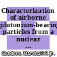 Characterization of airborne plutonium-bearing particles from a nuclear fuel reprocessing plant : [E-Book]
