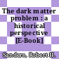 The dark matter problem : a historical perspective [E-Book] /