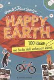 Happy Earth : 100 Ideen wie du die Welt verbessern kannst /