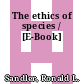The ethics of species / [E-Book]