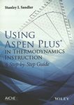 Using Aspen Plus in thermodynamics instruction : a step-by-step guide /