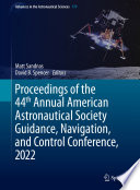 Proceedings of the 44th Annual American Astronautical Society Guidance, Navigation, and Control Conference, 2022 [E-Book] /