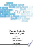 Frontier Topics in Nuclear Physics [E-Book] /