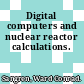 Digital computers and nuclear reactor calculations.