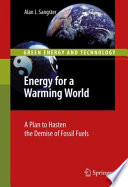 Energy for a warming world : a plan to hasten the demise of fossil fuels /