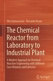 The chemical reactor from laboratory to industrial plant : a modern approach to chemical reaction engineering with different case histories and exercises /