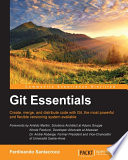 Git essentials : create, merge, and distribute code with Git, the most powerful and flexible versioning system available [E-Book] /