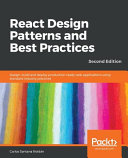 React design patterns and best practices : design, build and deploy production-ready web applications using standard industry practices, 2nd edition [E-Book] /