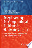 Deep Learning for Computational Problems in Hardware Security [E-Book] : Modeling Attacks on Strong Physically Unclonable Function Circuits /