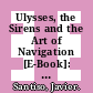 Ulysses, the Sirens and the Art of Navigation [E-Book]: Political and Technical Rationality in Latin America /