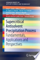 Supercritical Antisolvent Precipitation Process [E-Book] : Fundamentals, Applications and Perspectives /