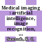 Medical imaging : artificial intelligence, image recognition, and machine learning techniques [E-Book] /