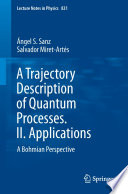 A Trajectory Description of Quantum Processes. II. Applications [E-Book] : A Bohmian Perspective /
