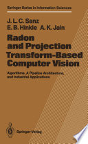 Radon and Projection Transform-Based Computer Vision [E-Book] : Algorithms, A Pipeline Architecture, and Industrial Applications /