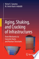 Aging, Shaking, and Cracking of Infrastructures [E-Book] : From Mechanics to Concrete Dams and Nuclear Structures /